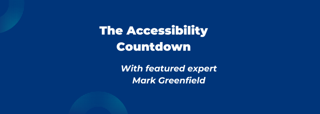 The Accessibility Countdown, featured expert: Mark Greenfield
