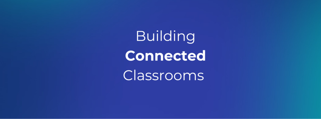 Building Connected Classrooms